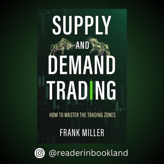 SUPPLY AND DEMAND TRADING: How To Master The Trading Zones Book by Frank Miller