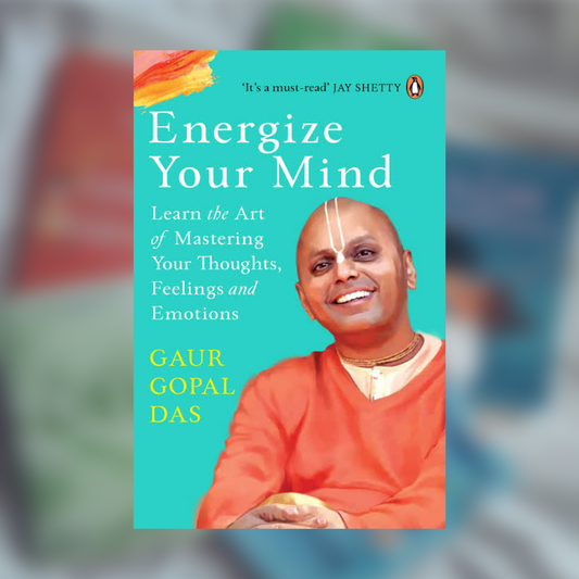 Energize Your Mind: A Monk’s Guide to Mindful Living by Gaur Gopal Das