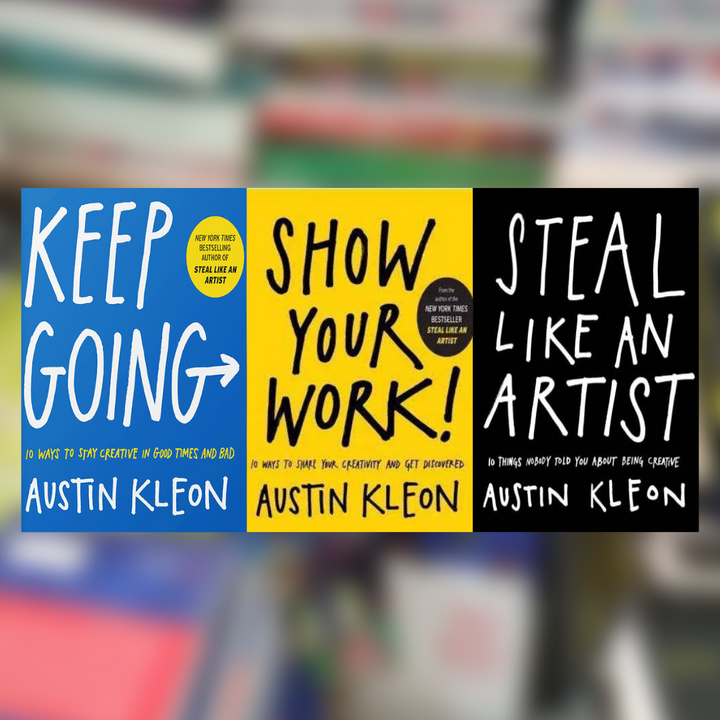 Keep Going + Show Your work + Steal like an artist by Austin Kleon