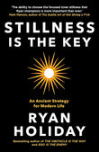 Stillness Is the Key by Ryan Holiday